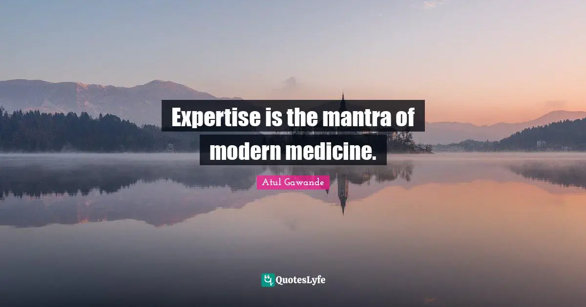 Expertise is the mantra of modern medicine.