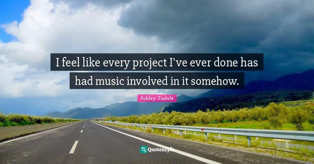 I feel like every project I've ever done has had music involved in it somehow.