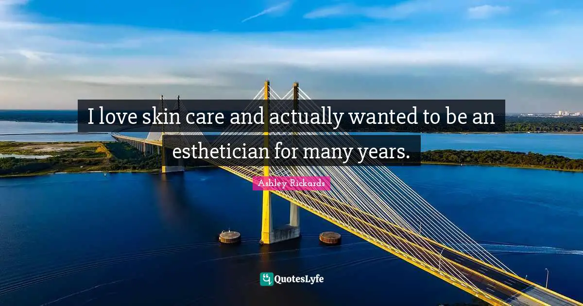 I love skin care and actually wanted to be an esthetician for many years.