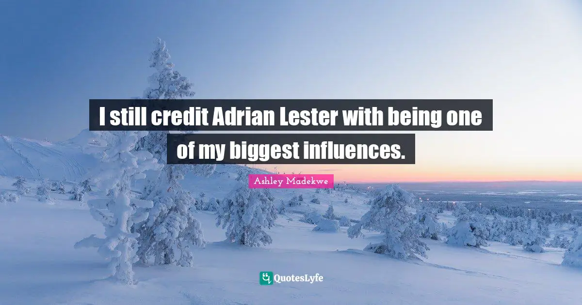 Ashley Madekwe Quotes: "I still credit Adrian Lester with being one of my biggest influences."