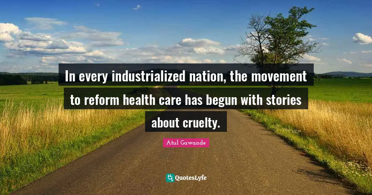 In every industrialized nation, the movement to reform health care has begun with stories about cruelty.