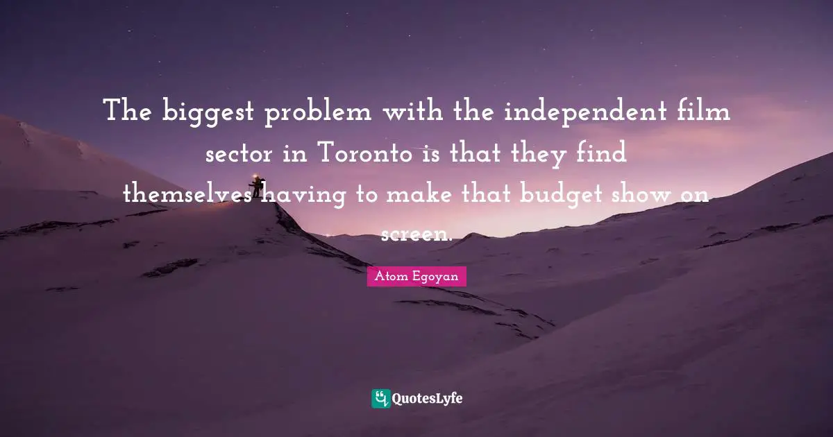 The biggest problem with the independent film sector in Toronto is that they find themselves having to make that budget show on screen.