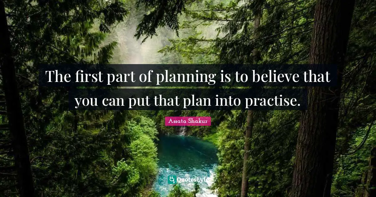 Assata Shakur Quotes: "The first part of planning is to believe that you can put that plan into practise."