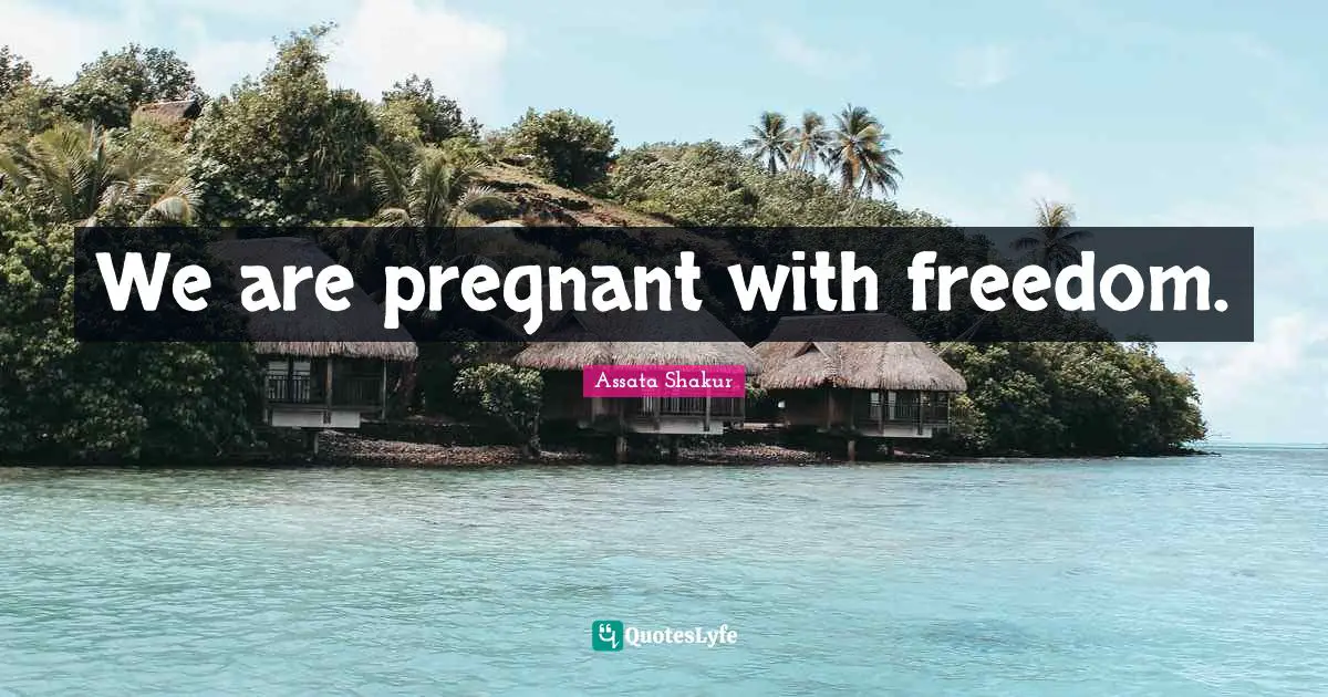 We are pregnant with freedom.