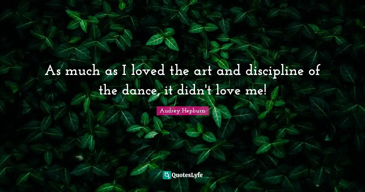 As much as I loved the art and discipline of the dance, it didn't love me!