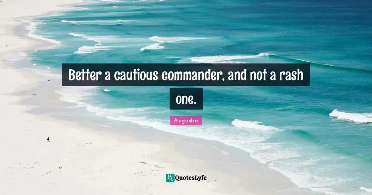 Latin Quotes: "Better a cautious commander, and not a rash one."