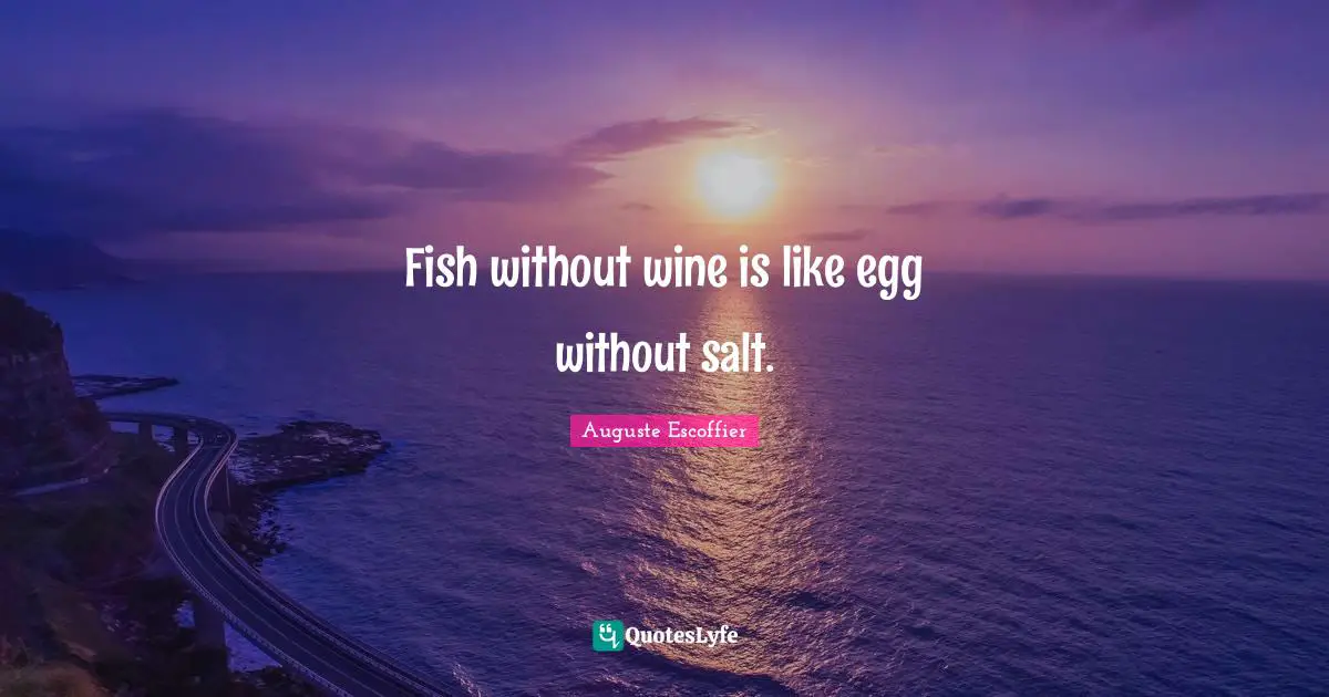 Eggs Quotes: "Fish without wine is like egg without salt."