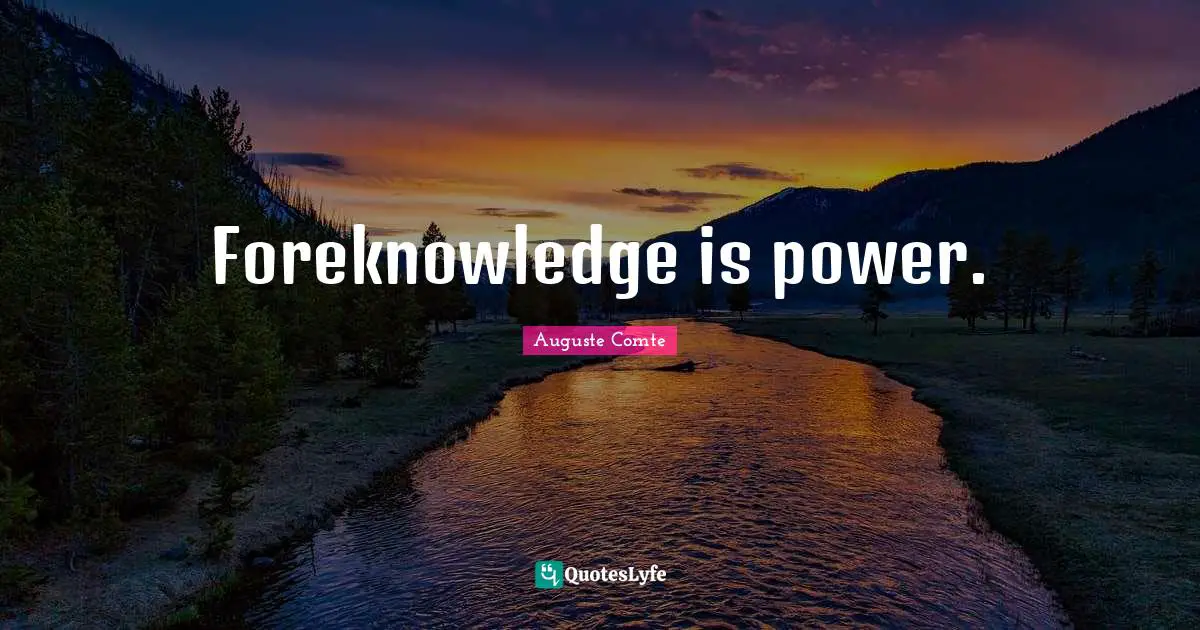 Foreknowledge is power.