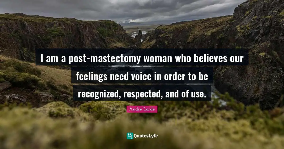 I am a post-mastectomy woman who believes our feelings need voice in order to be recognized, respected, and of use.