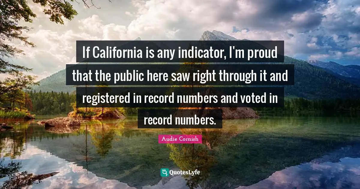 If California is any indicator, I'm proud that the public here saw right through it and registered in record numbers and voted in record numbers.