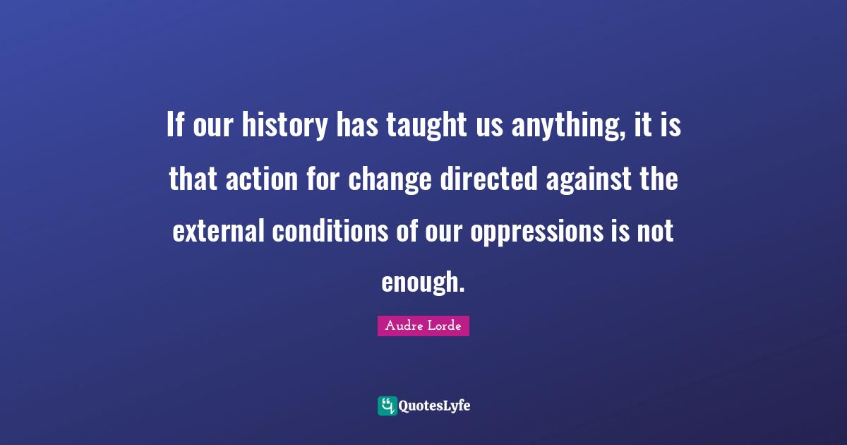 If our history has taught us anything, it is that action for change di