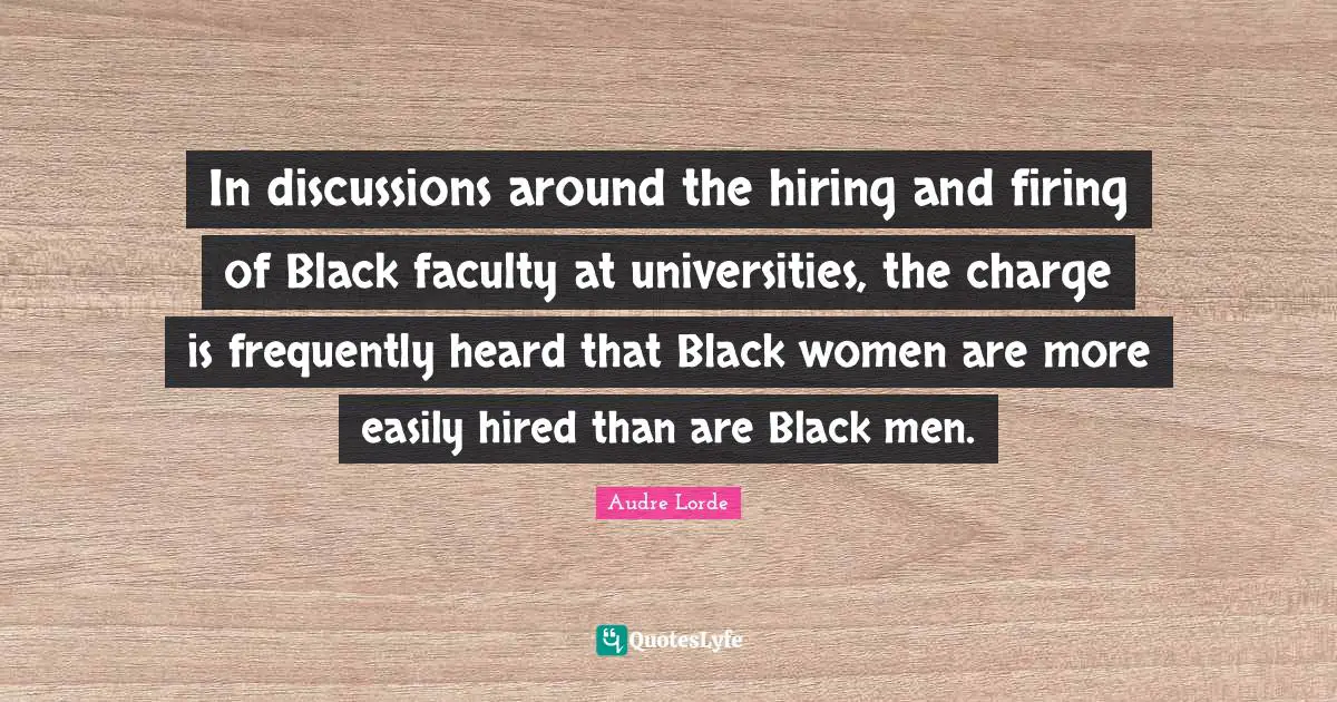 In discussions around the hiring and firing of Black faculty at universities, the charge is frequently heard that Black women are more easily hired than are Black men.