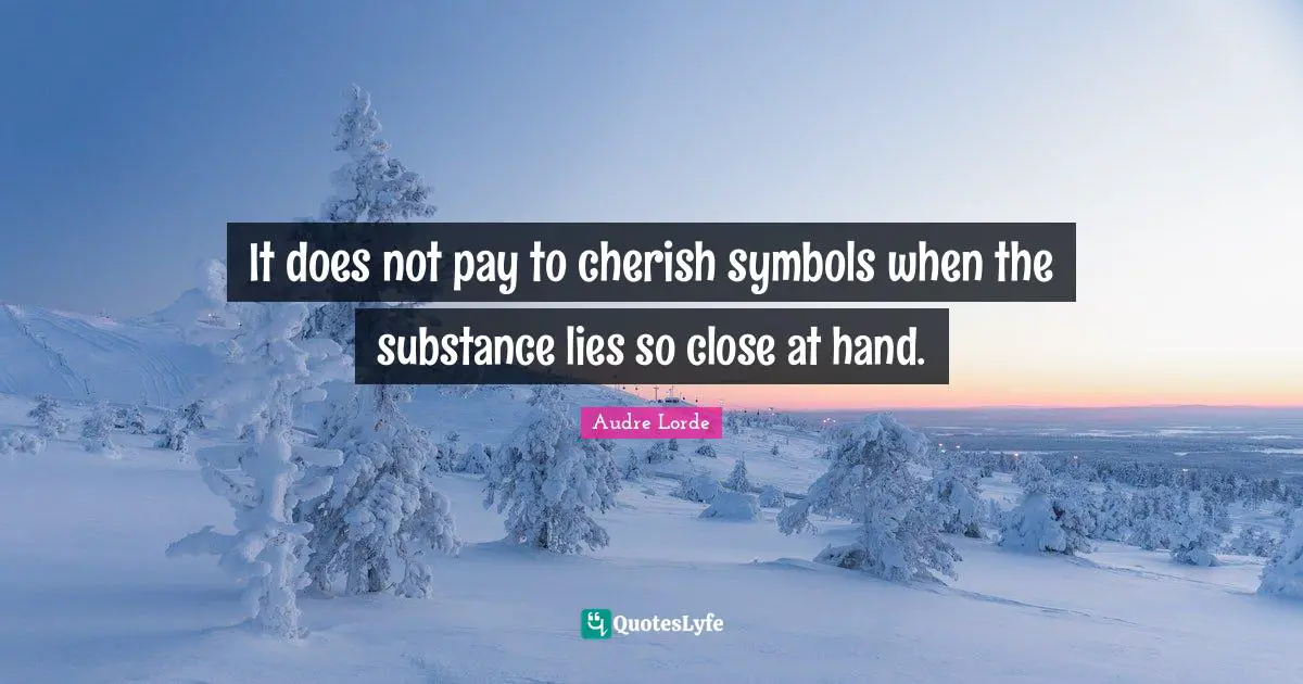 It does not pay to cherish symbols when the substance lies so close at hand.