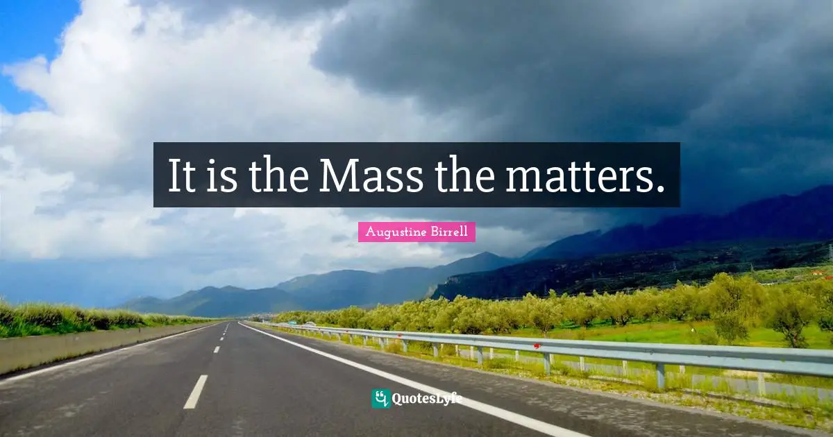 It is the Mass the matters.