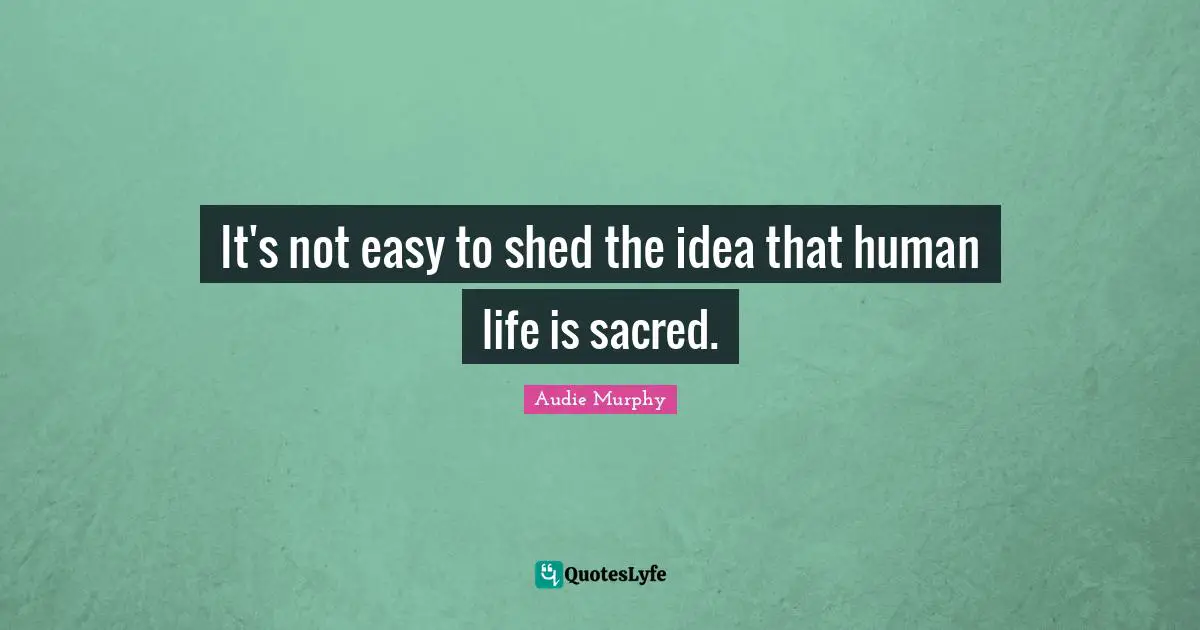 It's not easy to shed the idea that human life is sacred.