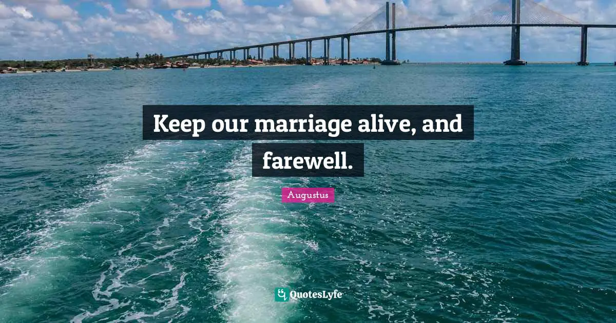 Keep our marriage alive, and farewell.
