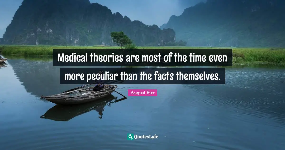Medical theories are most of the time even more peculiar than the facts themselves.