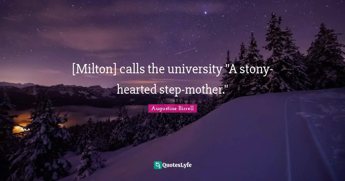 University Quotes: "[Milton] calls the university "A stony-hearted step-mother.""