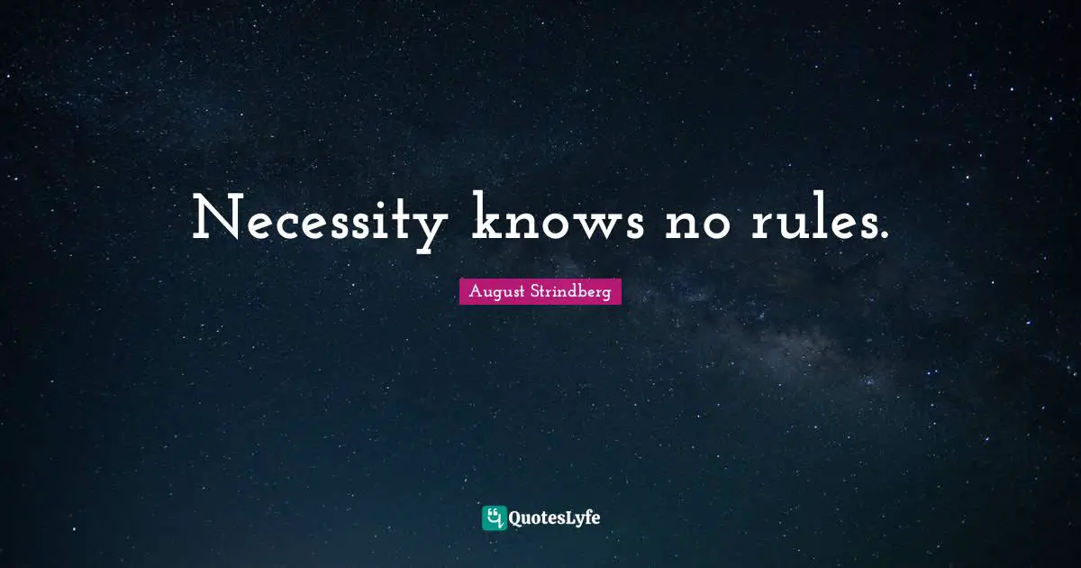 Necessity knows no rules.