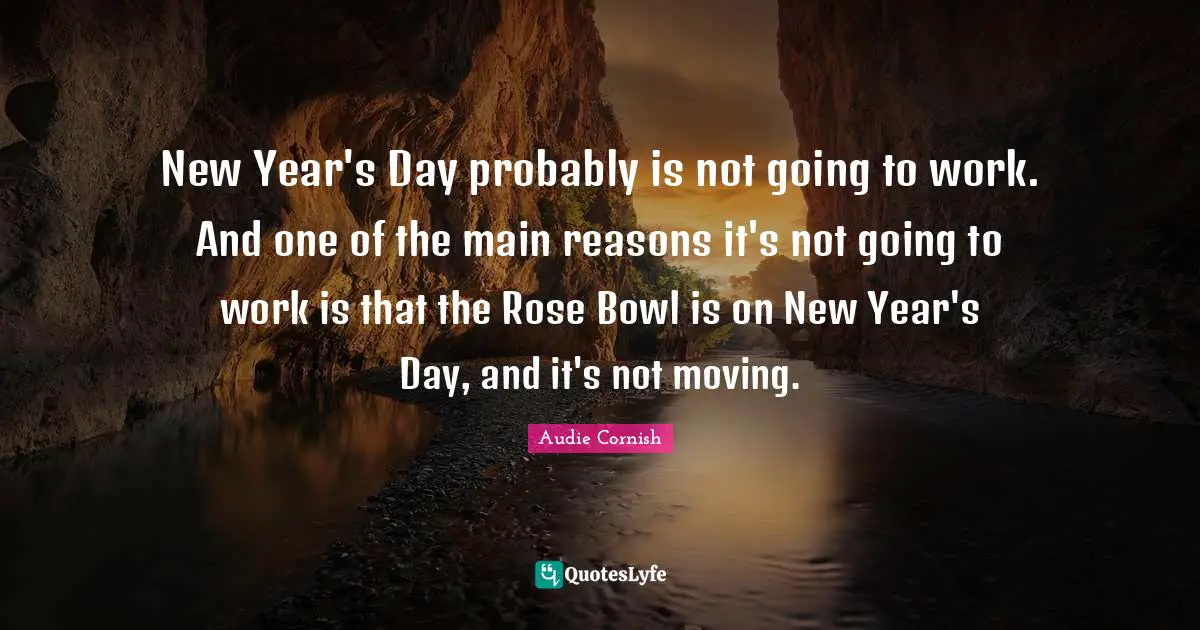 New Year's Day probably is not going to work. And one of the main reasons it's not going to work is that the Rose Bowl is on New Year's Day, and it's not moving.