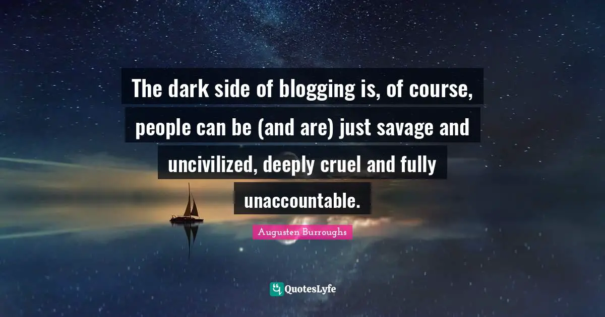 The dark side of blogging is, of course, people can be (and are) just savage and uncivilized, deeply cruel and fully unaccountable.