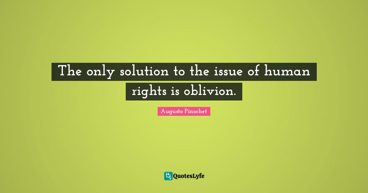 Issues Quotes: "The only solution to the issue of human rights is oblivion."