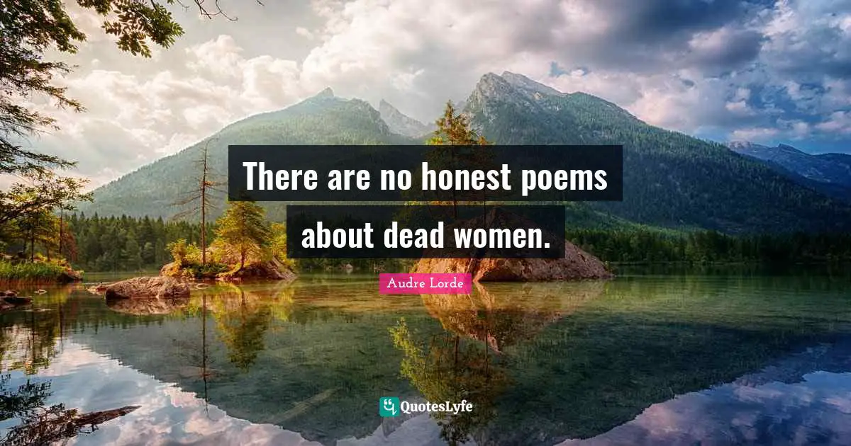 There are no honest poems about dead women.