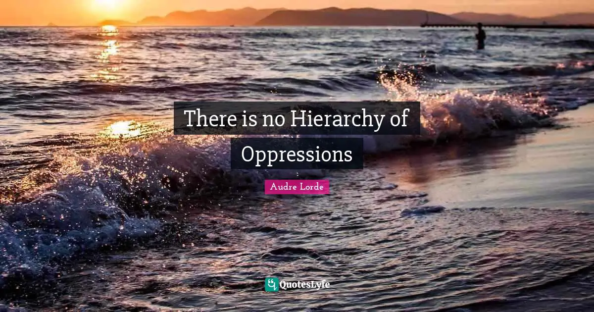 There is no Hierarchy of Oppressions