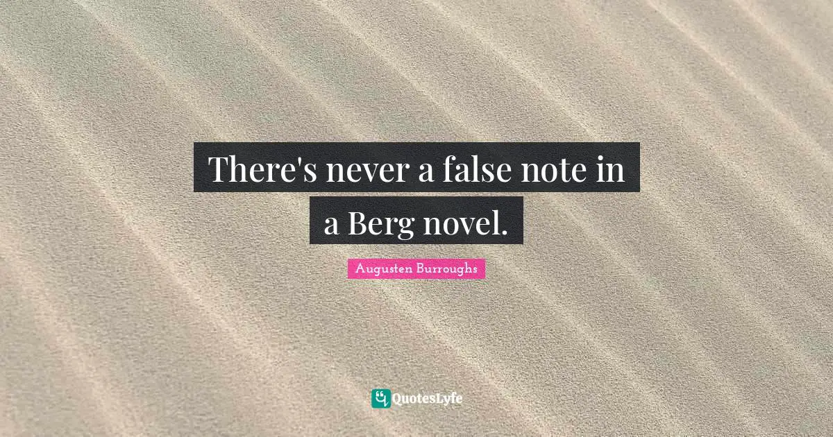 There's never a false note in a Berg novel.
