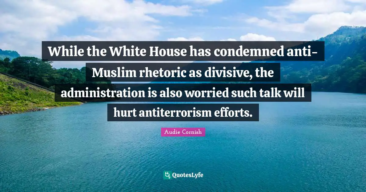 While the White House has condemned anti-Muslim rhetoric as divisive, the administration is also worried such talk will hurt antiterrorism efforts.