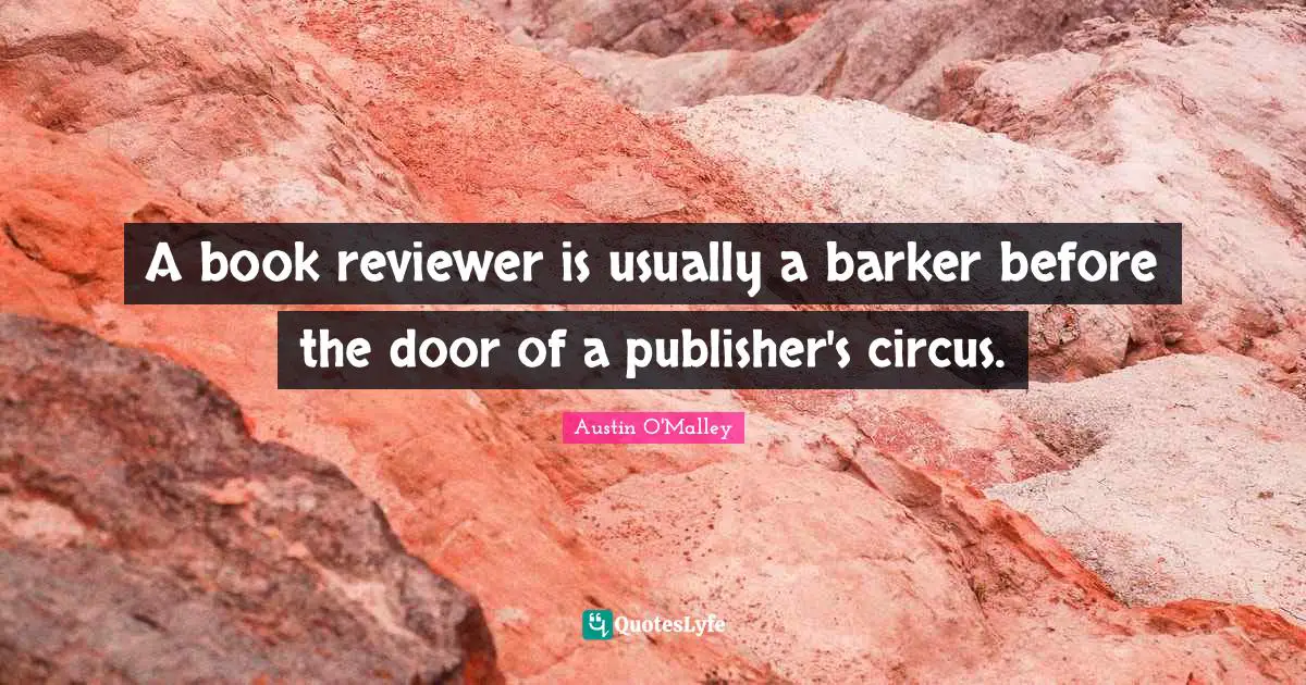 A book reviewer is usually a barker before the door of a publisher's circus.