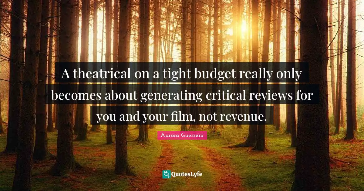 A theatrical on a tight budget really only becomes about generating critical reviews for you and your film, not revenue.