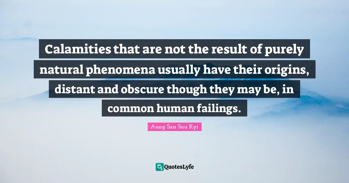 Calamities that are not the result of purely natural phenomena usually have their origins, distant and obscure though they may be, in common human failings.