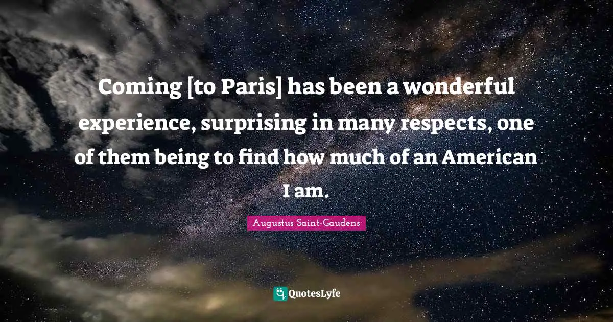 Surprising Quotes: "Coming [to Paris] has been a wonderful experience, surprising in many respects, one of them being to find how much of an American I am."