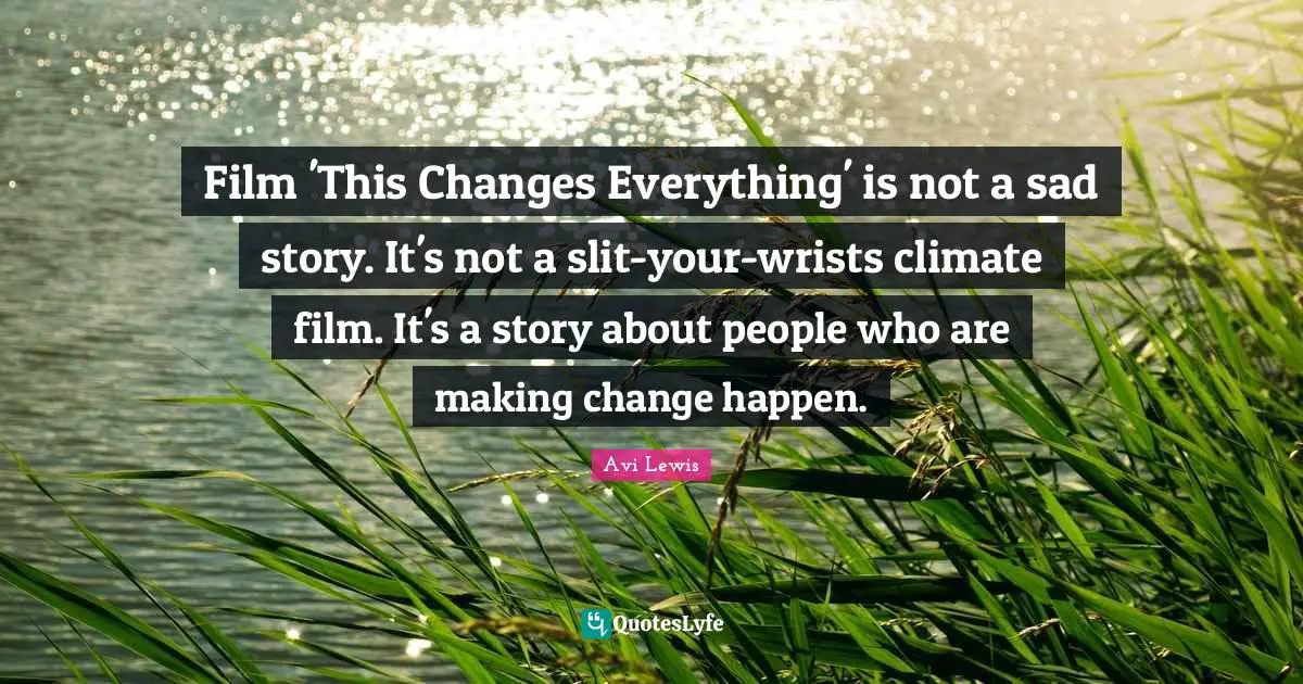 Film 'This Changes Everything' is not a sad story. It's not a slit-your-wrists climate film. It's a story about people who are making change happen.