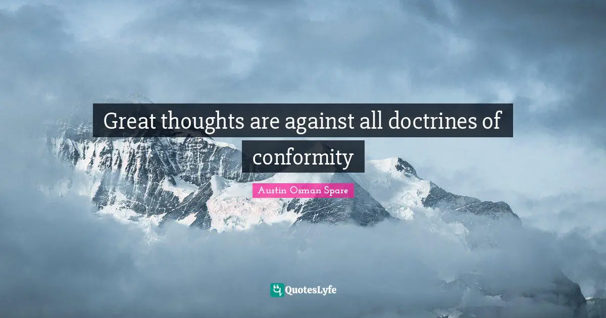 Great thoughts are against all doctrines of conformity