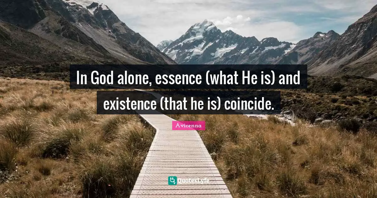 Existence Quotes: "In God alone, essence (what He is) and existence (that he is) coincide."
