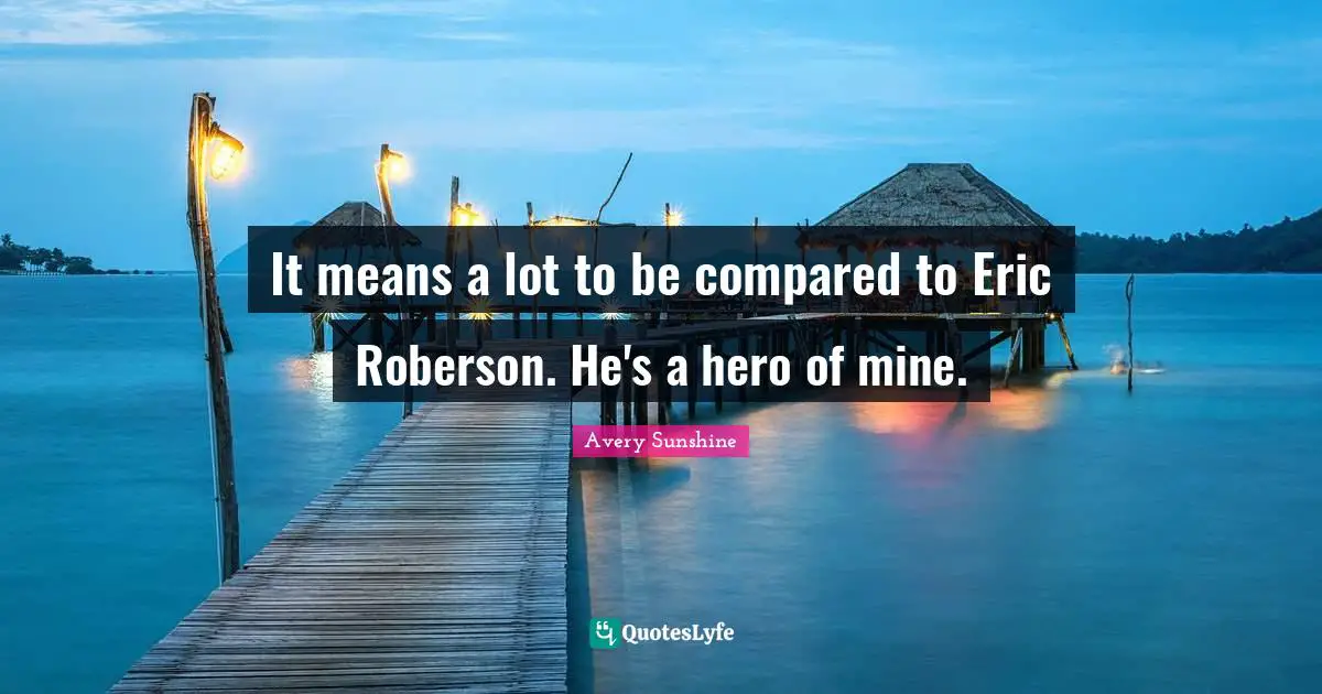 It means a lot to be compared to Eric Roberson. He's a hero of mine.