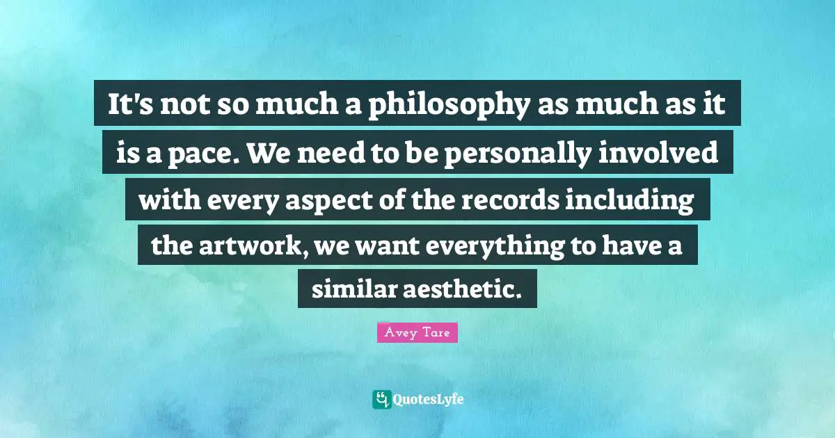 It's not so much a philosophy as much as it is a pace. We need to be personally involved with every aspect of the records including the artwork, we want everything to have a similar aesthetic.