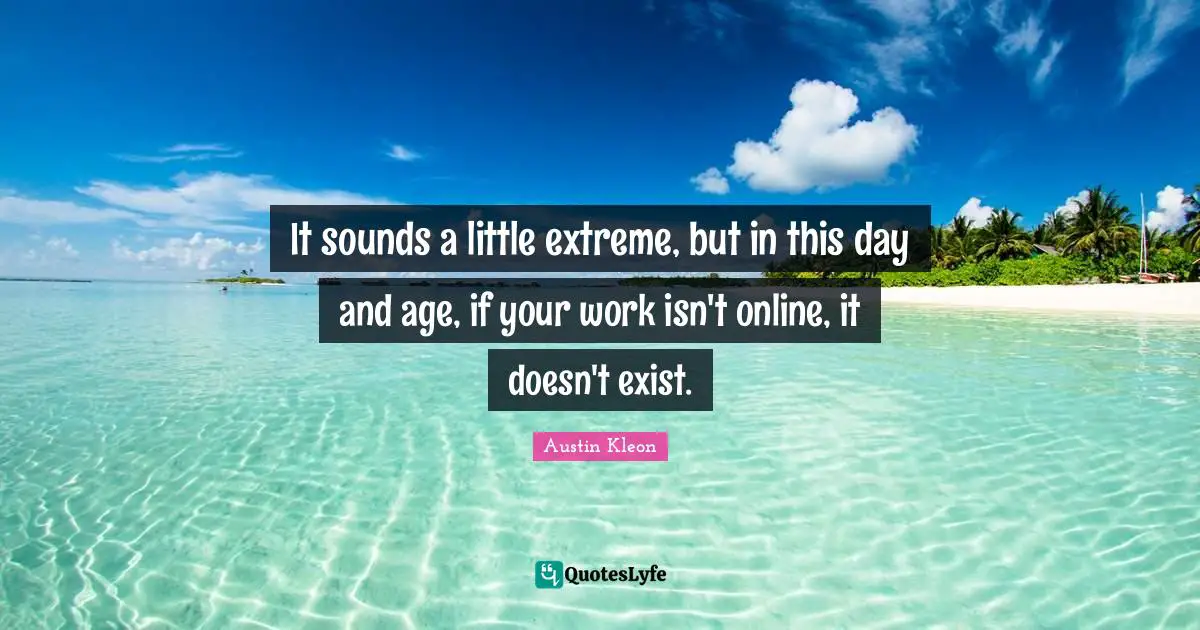 It sounds a little extreme, but in this day and age, if your work isn't online, it doesn't exist.
