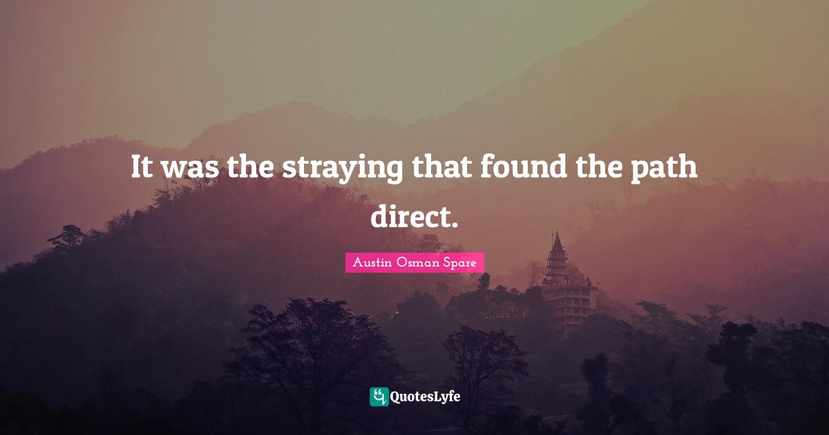 It was the straying that found the path direct.