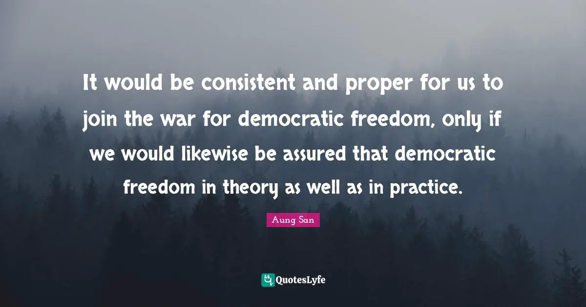 It would be consistent and proper for us to join the war for democratic freedom, only if we would likewise be assured that democratic freedom in theory as well as in practice.