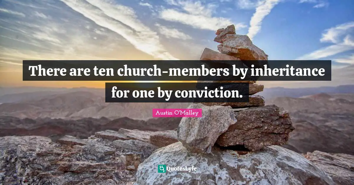 There are ten church-members by inheritance for one by conviction.