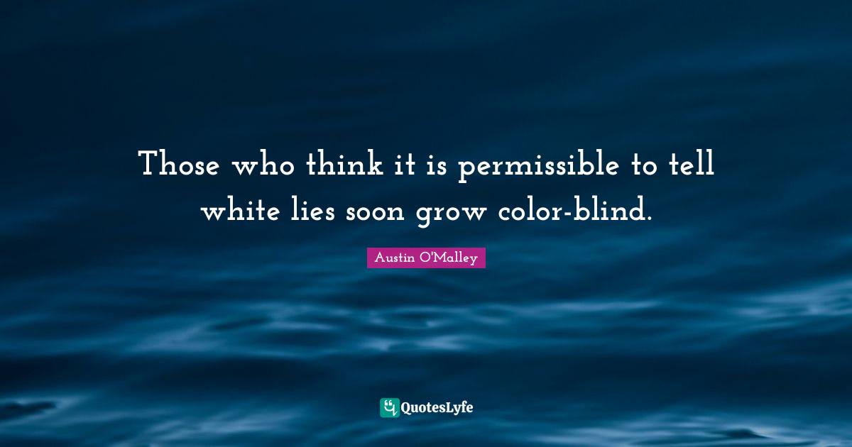 Blind Quotes: "Those who think it is permissible to tell white lies soon grow color-blind."