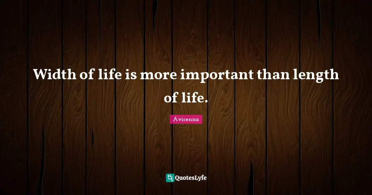 Life Is Quotes: "Width of life is more important than length of life."