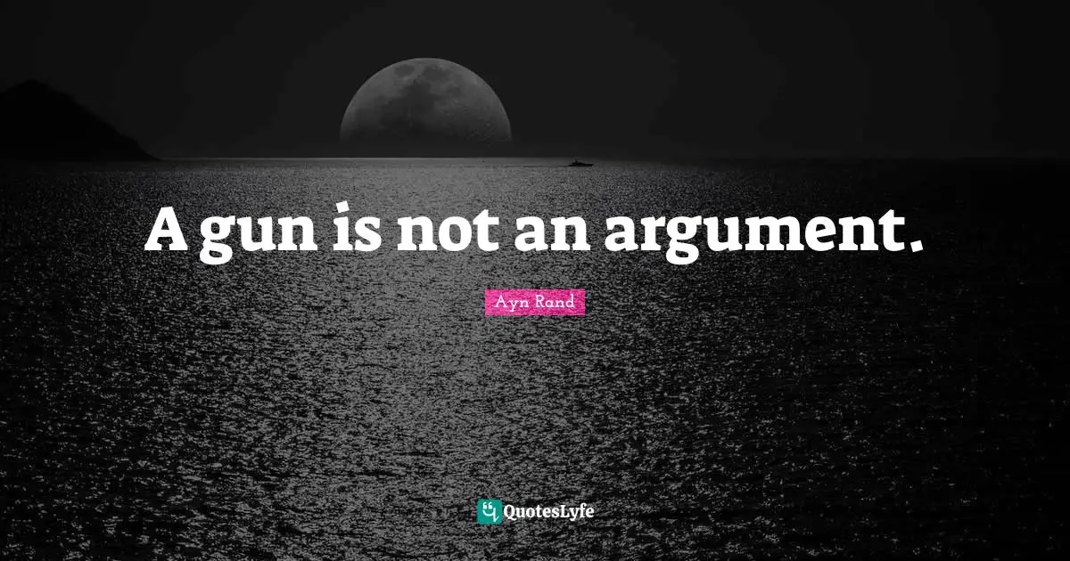 A gun is not an argument.