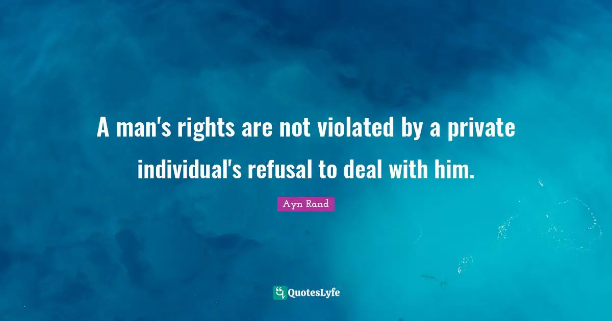 A man's rights are not violated by a private individual's refusal to deal with him.