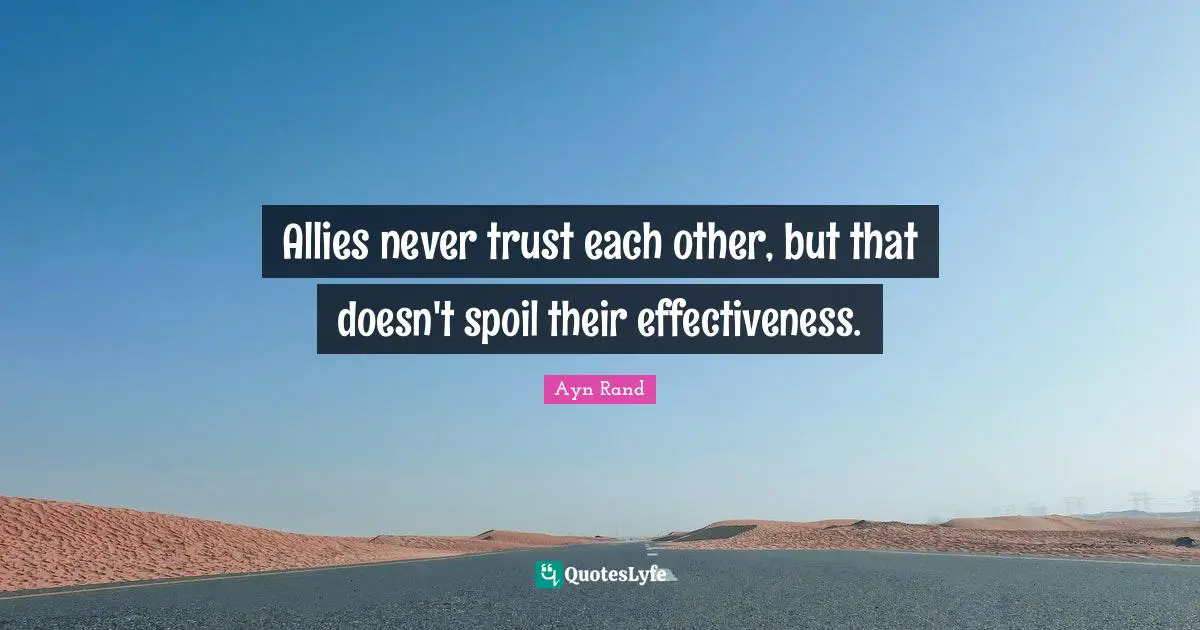 Allies never trust each other, but that doesn't spoil their effectiveness.