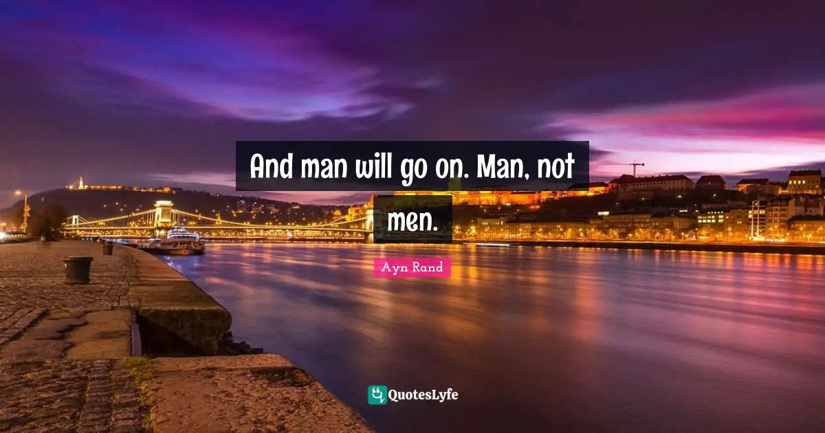 And man will go on. Man, not men.