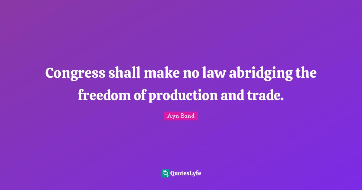 Congress shall make no law abridging the freedom of production and trade.